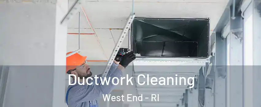 Ductwork Cleaning West End - RI