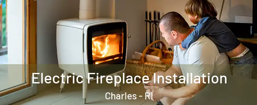 Electric Fireplace Installation Charles - RI