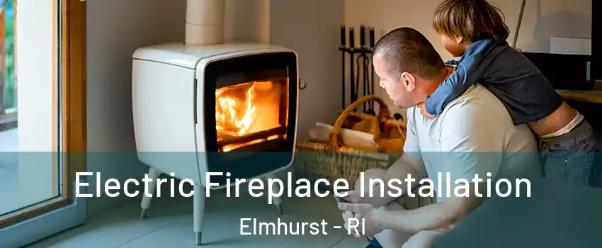 Electric Fireplace Installation Elmhurst - RI