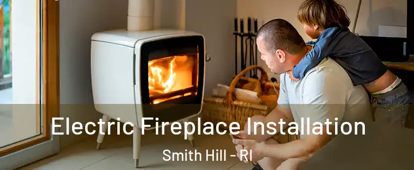 Electric Fireplace Installation Smith Hill - RI