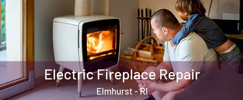 Electric Fireplace Repair Elmhurst - RI