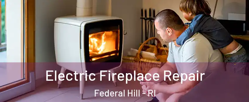 Electric Fireplace Repair Federal Hill - RI