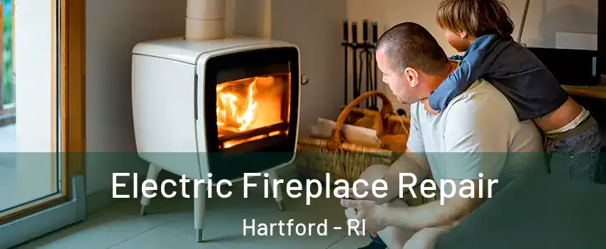 Electric Fireplace Repair Hartford - RI