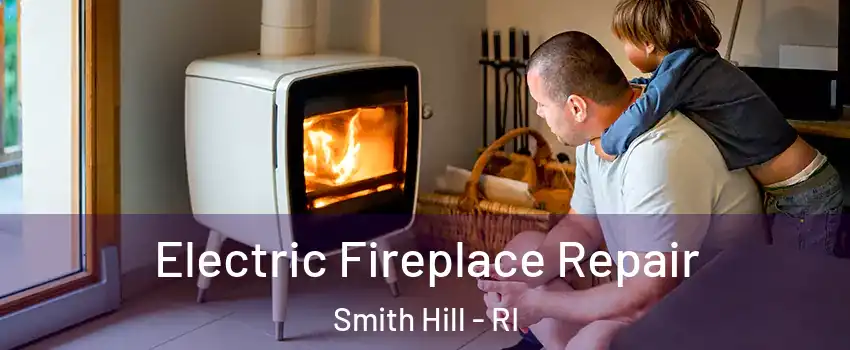 Electric Fireplace Repair Smith Hill - RI