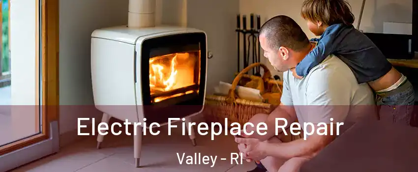 Electric Fireplace Repair Valley - RI