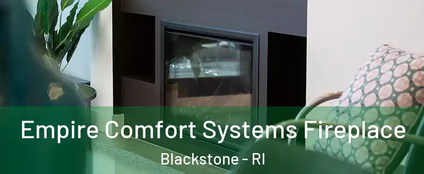 Empire Comfort Systems Fireplace Blackstone - RI