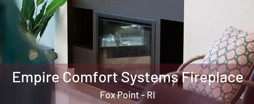 Empire Comfort Systems Fireplace Fox Point - RI