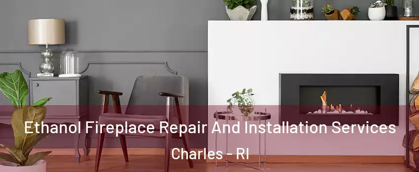 Ethanol Fireplace Repair And Installation Services Charles - RI