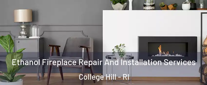 Ethanol Fireplace Repair And Installation Services College Hill - RI