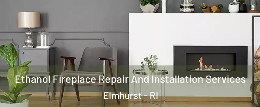 Ethanol Fireplace Repair And Installation Services Elmhurst - RI