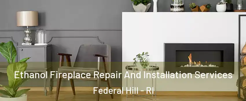 Ethanol Fireplace Repair And Installation Services Federal Hill - RI