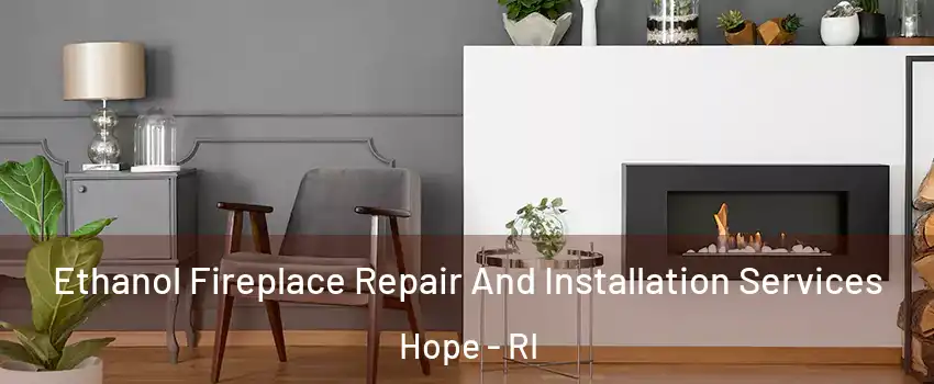 Ethanol Fireplace Repair And Installation Services Hope - RI