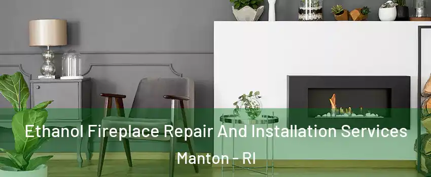 Ethanol Fireplace Repair And Installation Services Manton - RI