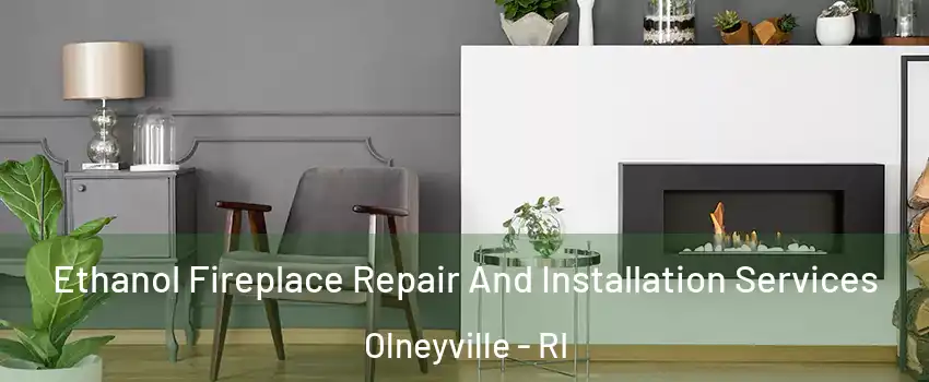 Ethanol Fireplace Repair And Installation Services Olneyville - RI