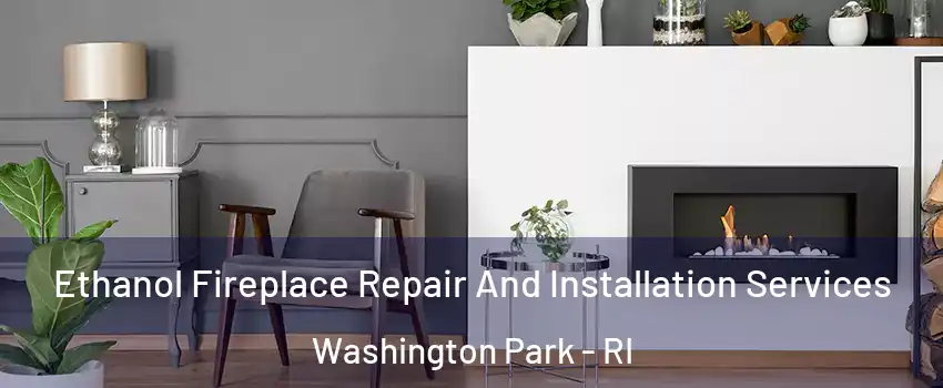 Ethanol Fireplace Repair And Installation Services Washington Park - RI