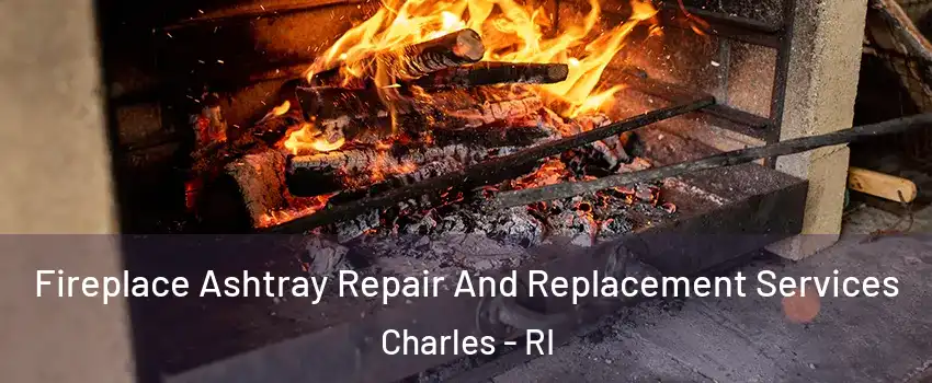 Fireplace Ashtray Repair And Replacement Services Charles - RI