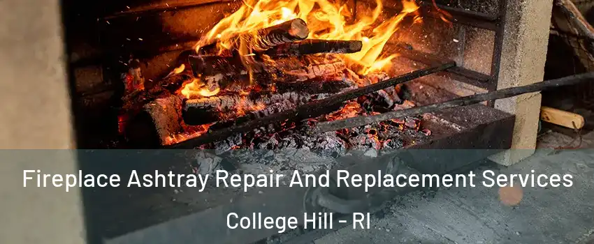 Fireplace Ashtray Repair And Replacement Services College Hill - RI