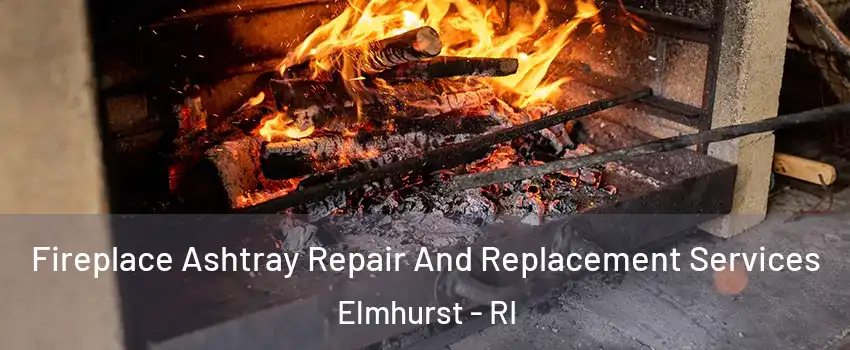 Fireplace Ashtray Repair And Replacement Services Elmhurst - RI