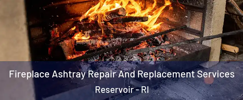 Fireplace Ashtray Repair And Replacement Services Reservoir - RI