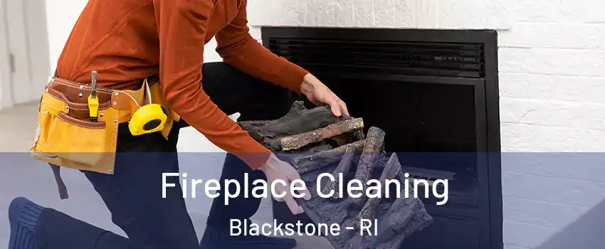 Fireplace Cleaning Blackstone - RI