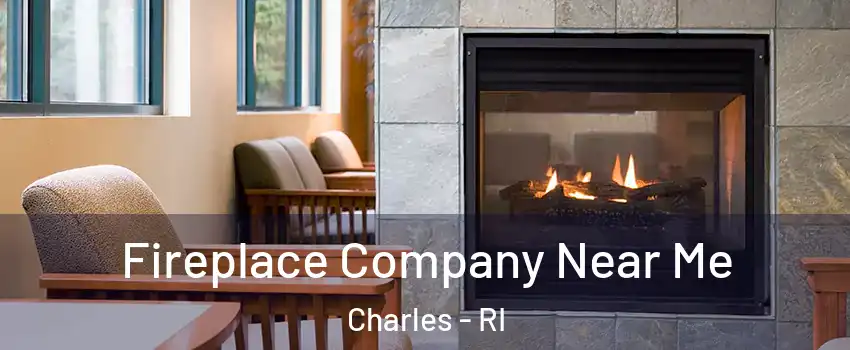 Fireplace Company Near Me Charles - RI