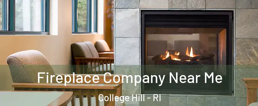 Fireplace Company Near Me College Hill - RI