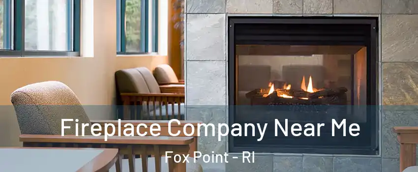 Fireplace Company Near Me Fox Point - RI