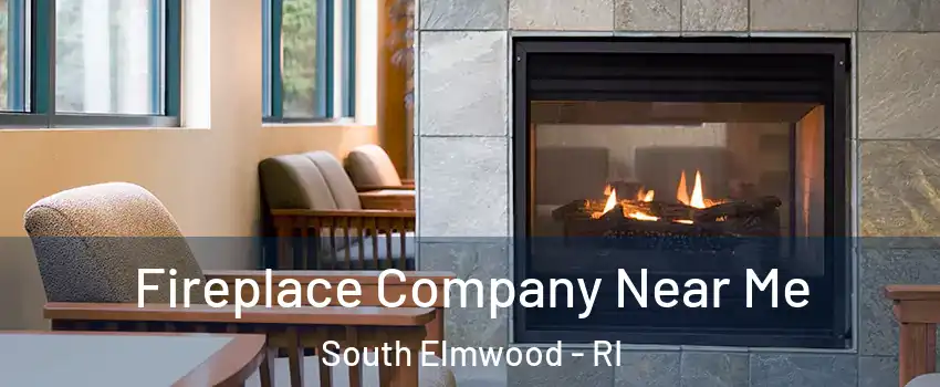 Fireplace Company Near Me South Elmwood - RI