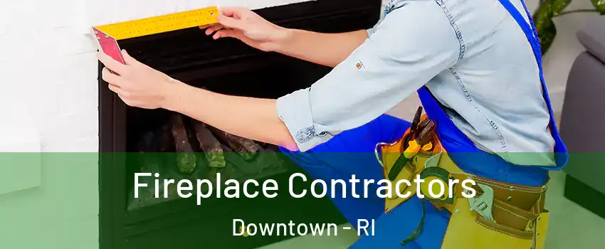 Fireplace Contractors Downtown - RI