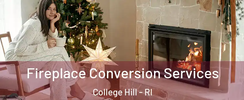 Fireplace Conversion Services College Hill - RI