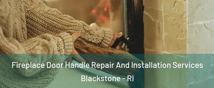 Fireplace Door Handle Repair And Installation Services Blackstone - RI