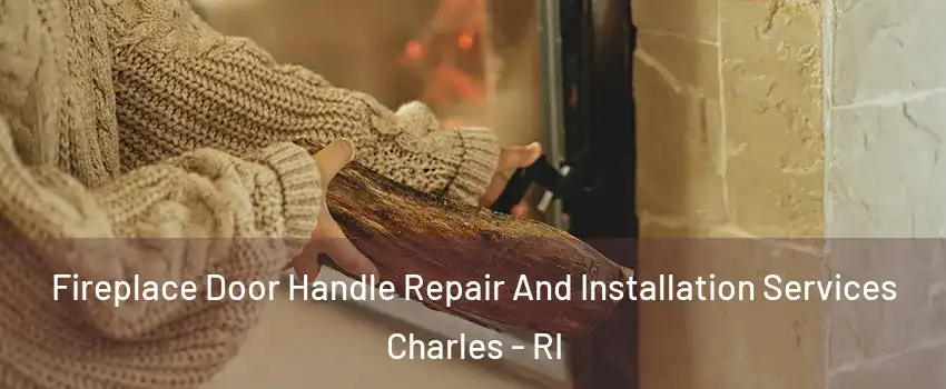 Fireplace Door Handle Repair And Installation Services Charles - RI