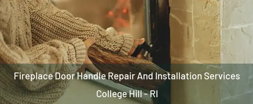 Fireplace Door Handle Repair And Installation Services College Hill - RI