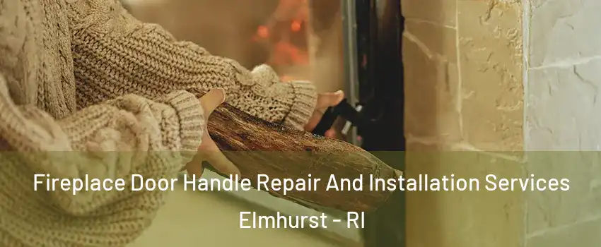 Fireplace Door Handle Repair And Installation Services Elmhurst - RI