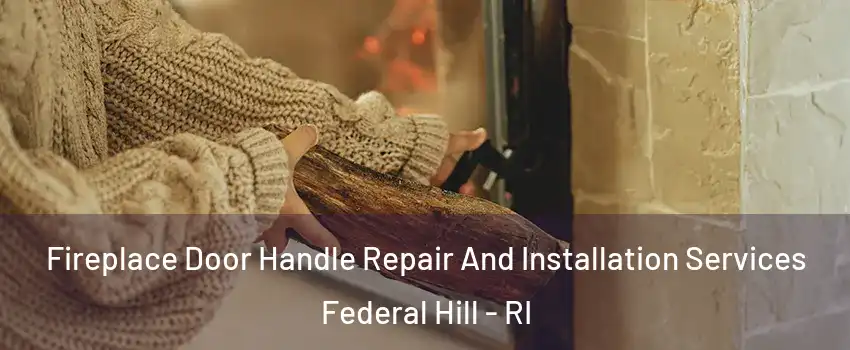 Fireplace Door Handle Repair And Installation Services Federal Hill - RI