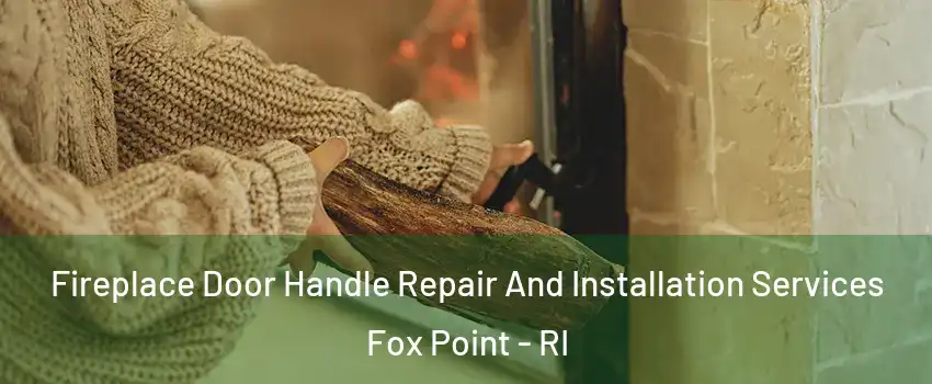 Fireplace Door Handle Repair And Installation Services Fox Point - RI