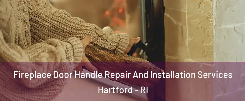 Fireplace Door Handle Repair And Installation Services Hartford - RI