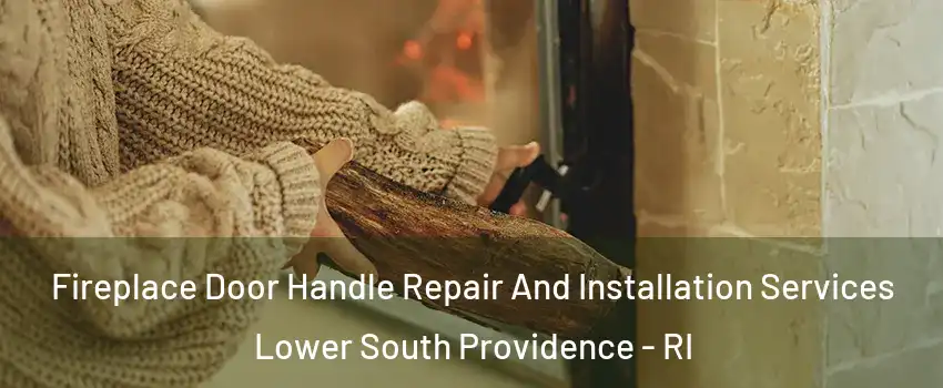 Fireplace Door Handle Repair And Installation Services Lower South Providence - RI