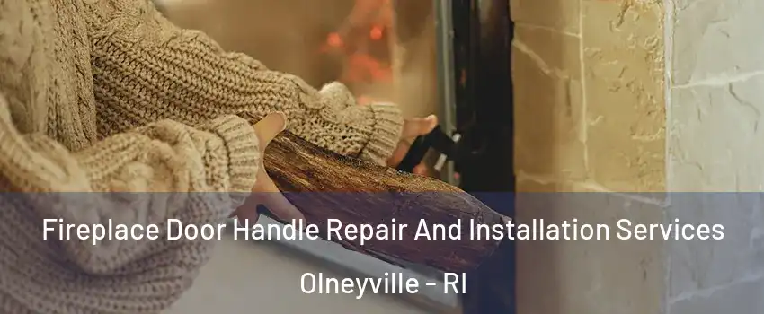 Fireplace Door Handle Repair And Installation Services Olneyville - RI