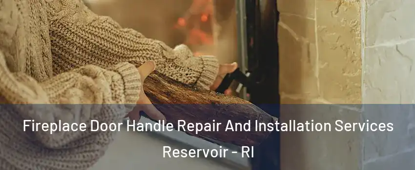 Fireplace Door Handle Repair And Installation Services Reservoir - RI