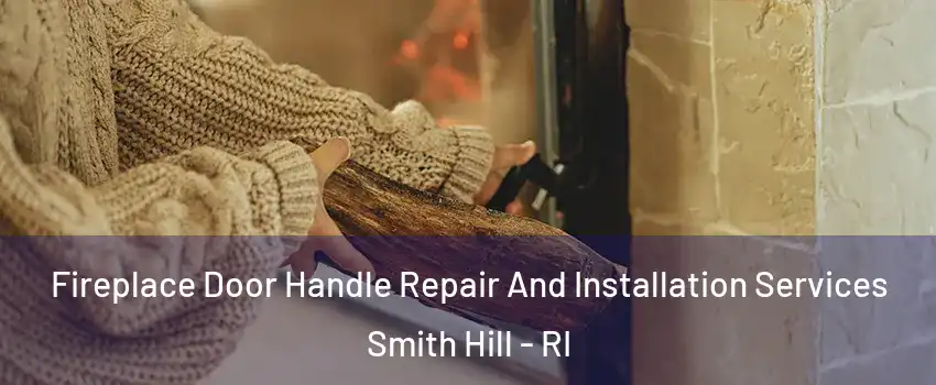 Fireplace Door Handle Repair And Installation Services Smith Hill - RI