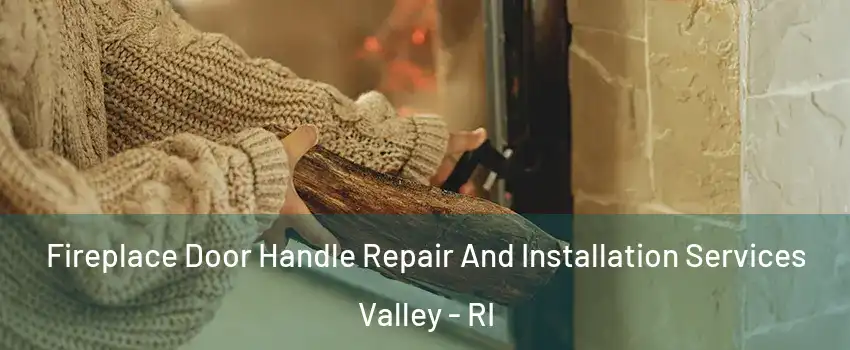 Fireplace Door Handle Repair And Installation Services Valley - RI