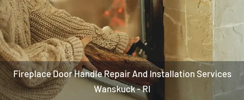 Fireplace Door Handle Repair And Installation Services Wanskuck - RI