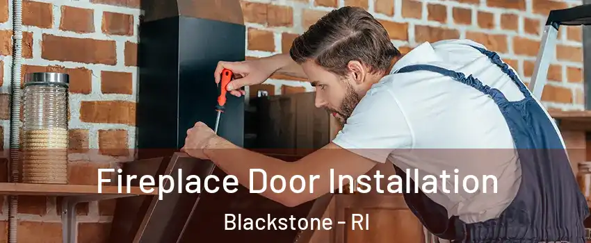 Fireplace Door Installation Blackstone - RI