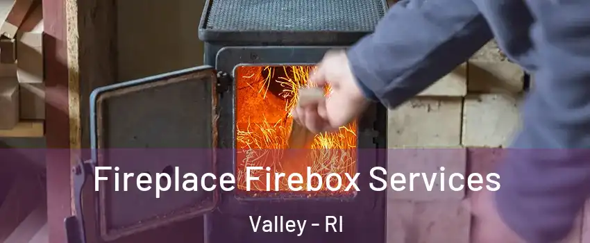 Fireplace Firebox Services Valley - RI