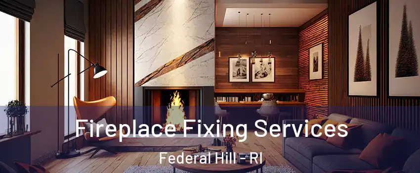 Fireplace Fixing Services Federal Hill - RI