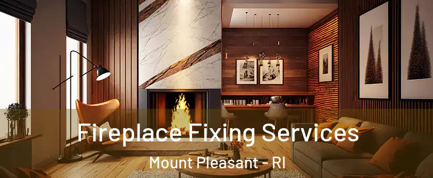 Fireplace Fixing Services Mount Pleasant - RI