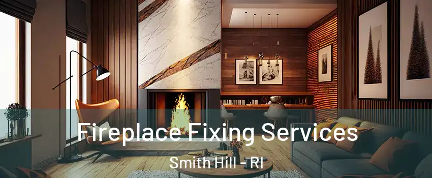 Fireplace Fixing Services Smith Hill - RI