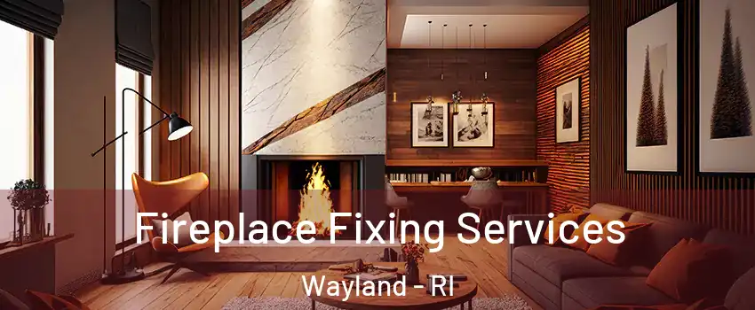 Fireplace Fixing Services Wayland - RI