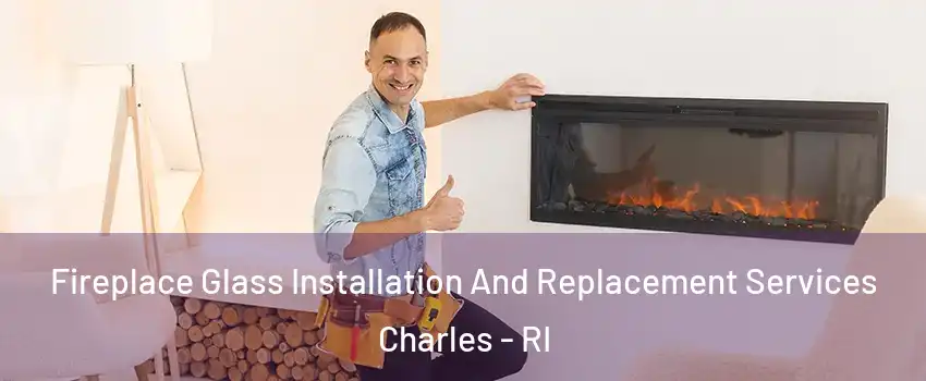 Fireplace Glass Installation And Replacement Services Charles - RI